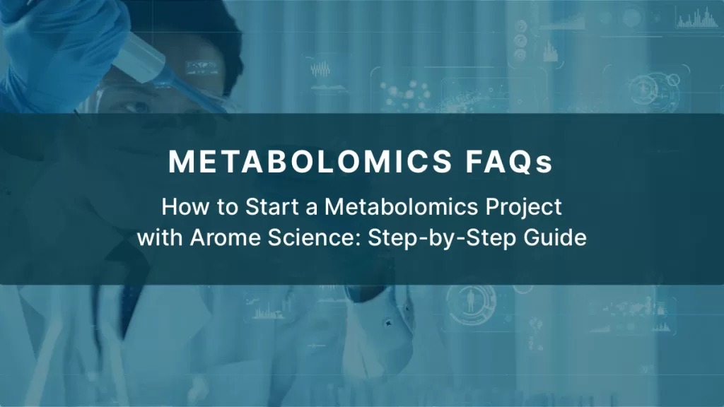 How to Start a Metabolomics Project with Arome Science: Step-by-Step Guide